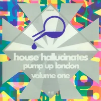 House Hallucinates Pump Up London Volume One