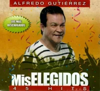 Mis Elegidos - 45 Hits: Alfredo Gutiérrez
