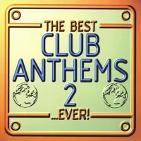 The Best Club Anthems 2...Ever!