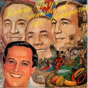 Roberto Torres Recuerda Al Trio Matamoros