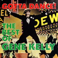 Gotta Dance! The Best Of Gene Kelly