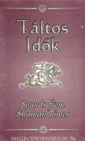 Táltos Idők - Sounds From Shaman Times (Millecentenárium '96)
