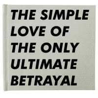 The Simple Love Of The Only Ultimate Betrayal