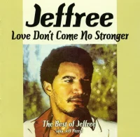 Love Don't Come No Stronger (The Best Of Jeffree aka Jeff Perry)