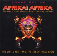 André Heller Presents: Afrika! Afrika! The Magical Circus Adventure From The Amazing Continent