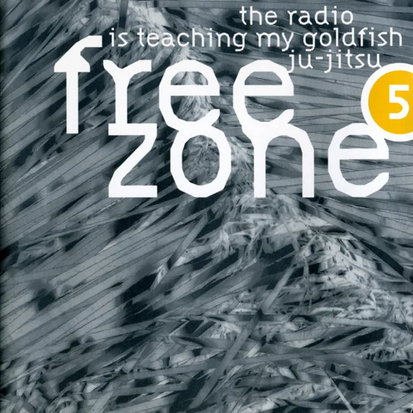 Freezone 5 : The Radio Is Teaching My Goldfish Ju-Jitsu