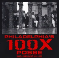 Philadelphia's 100X Posse Rare & Unreleased 1992-1996