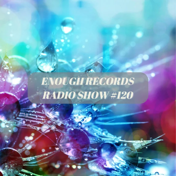 Enough Records Radio Show #120