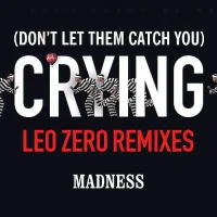 (Don’t Let Them Catch You) Crying (Leo Zero Remixes)
