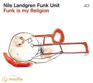 Nils Landgren Funk Unit – Funk Is My Religion CD EU Germany digipak (картон) 614427992529